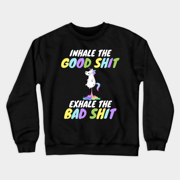 Inhale the Good Shit Exhale the Bad shit Crewneck Sweatshirt by WorkMemes